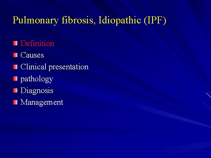 Pulmonary fibrosis, Idiopathic (IPF) Definition Causes Clinical presentation pathology Diagnosis Management 