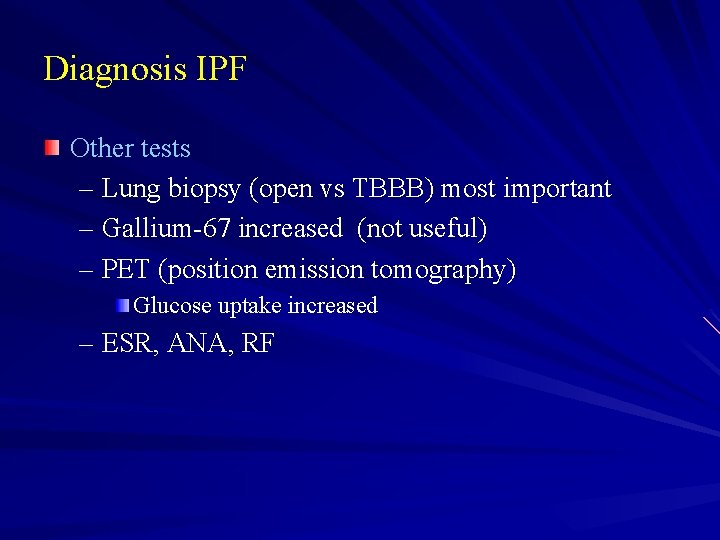 Diagnosis IPF Other tests – Lung biopsy (open vs TBBB) most important – Gallium-67