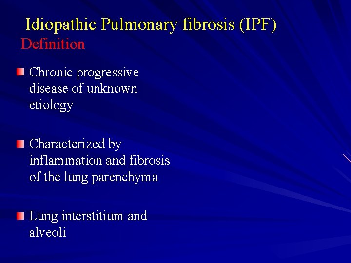 Idiopathic Pulmonary fibrosis (IPF) Definition Chronic progressive disease of unknown etiology Characterized by inflammation