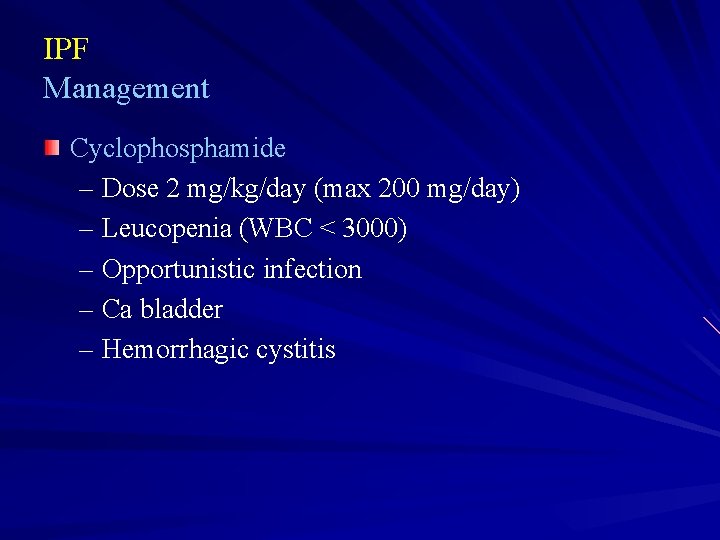 IPF Management Cyclophosphamide – Dose 2 mg/kg/day (max 200 mg/day) – Leucopenia (WBC <