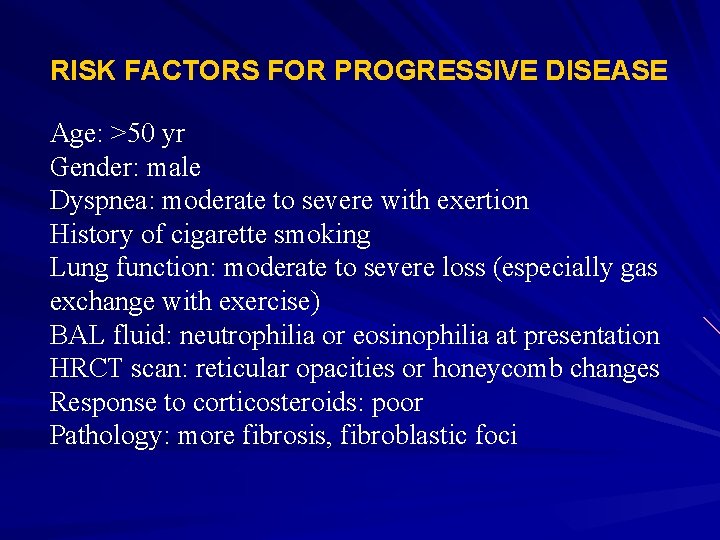 RISK FACTORS FOR PROGRESSIVE DISEASE Age: >50 yr Gender: male Dyspnea: moderate to severe