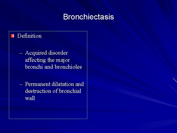 Bronchiectasis Definition – Acquired disorder affecting the major bronchi and bronchioles – Permanent dilatation