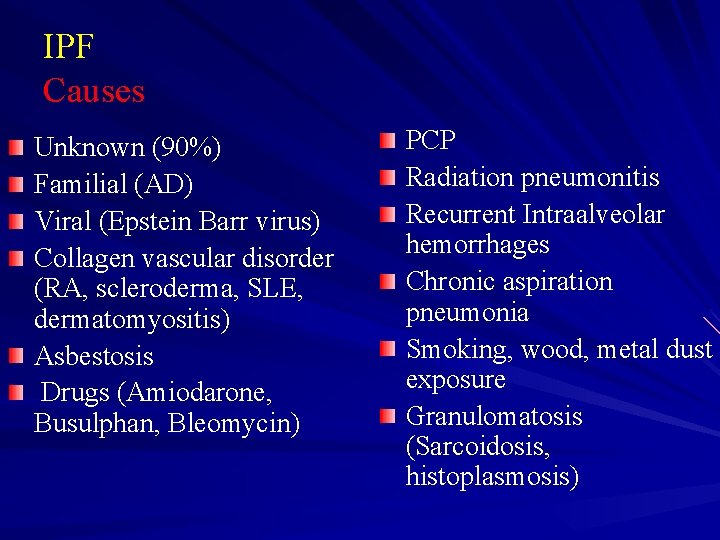 IPF Causes Unknown (90%) Familial (AD) Viral (Epstein Barr virus) Collagen vascular disorder (RA,