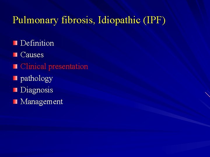 Pulmonary fibrosis, Idiopathic (IPF) Definition Causes Clinical presentation pathology Diagnosis Management 