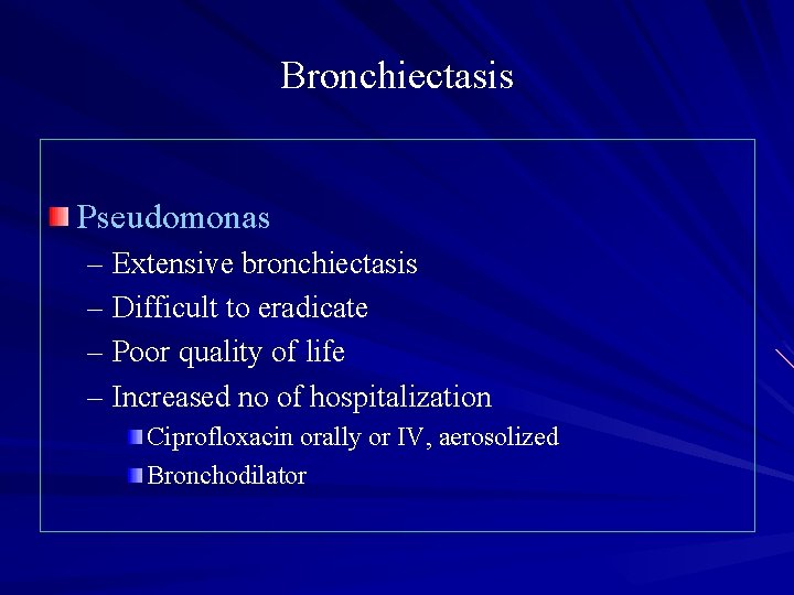 Bronchiectasis Pseudomonas – Extensive bronchiectasis – Difficult to eradicate – Poor quality of life