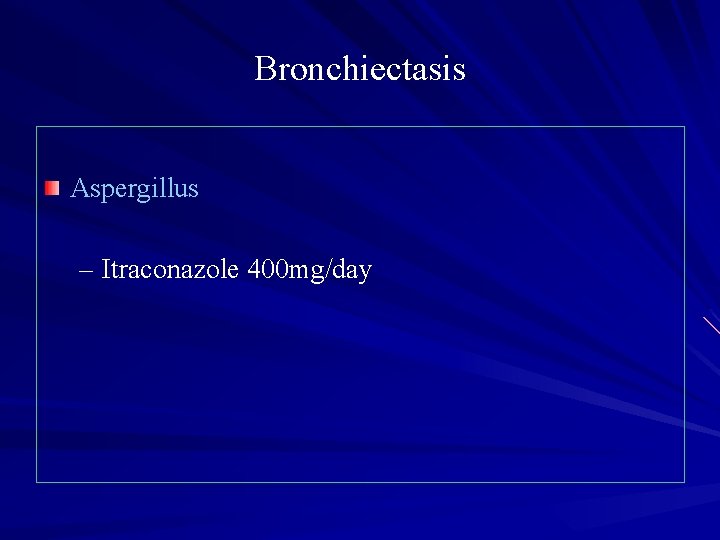 Bronchiectasis Aspergillus – Itraconazole 400 mg/day 
