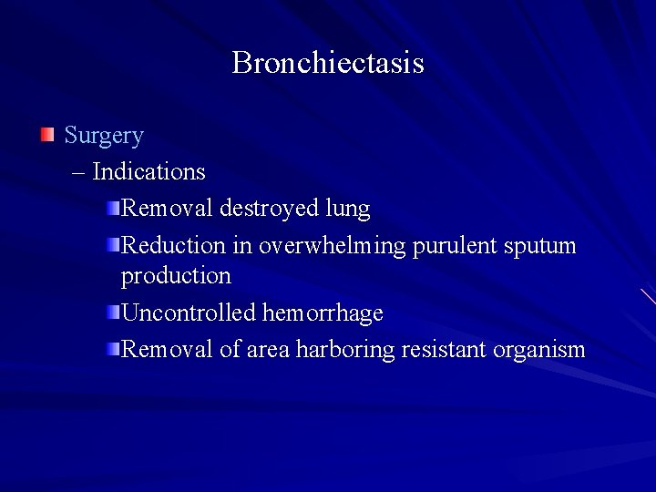 Bronchiectasis Surgery – Indications Removal destroyed lung Reduction in overwhelming purulent sputum production Uncontrolled