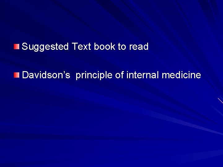 Suggested Text book to read Davidson’s principle of internal medicine 