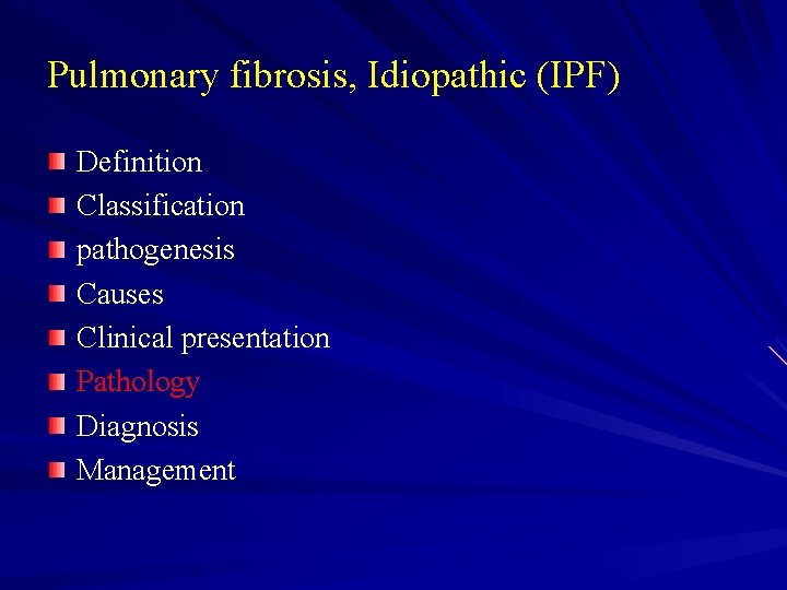 Pulmonary fibrosis, Idiopathic (IPF) Definition Classification pathogenesis Causes Clinical presentation Pathology Diagnosis Management 