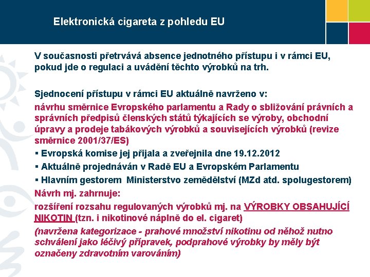 Elektronická cigareta z pohledu EU V současnosti přetrvává absence jednotného přístupu i v rámci