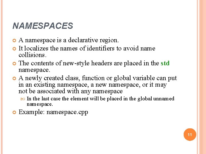 NAMESPACES A namespace is a declarative region. It localizes the names of identifiers to NAMESPACES A namespace is a declarative region. It localizes the names of identifiers to