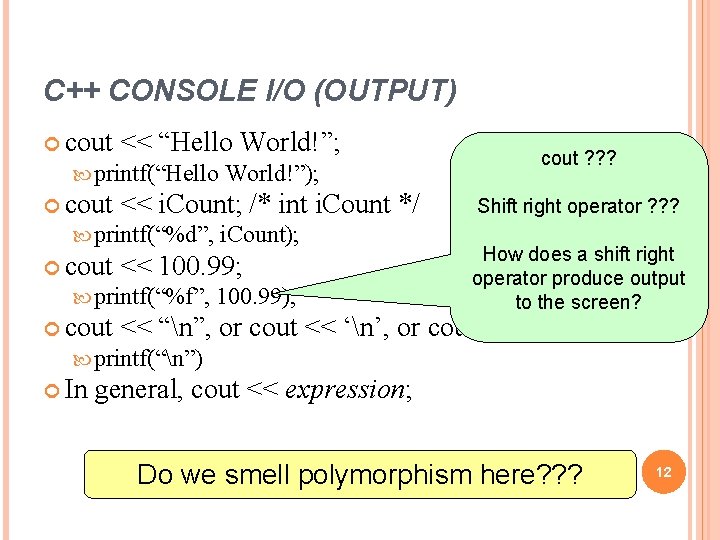 C++ CONSOLE I/O (OUTPUT) cout << “Hello World!”; printf(“Hello World!”); cout << i. Count; C++ CONSOLE I/O (OUTPUT) cout << “Hello World!”; printf(“Hello World!”); cout << i. Count;