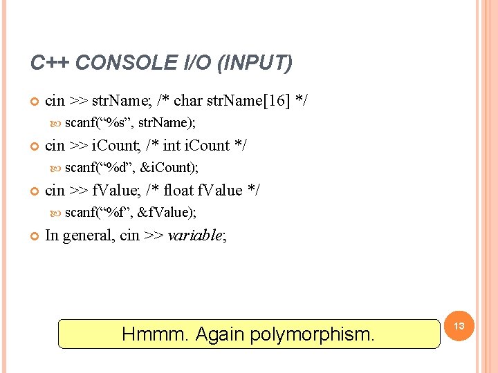 C++ CONSOLE I/O (INPUT) cin >> str. Name; /* char str. Name[16] */ scanf(“%s”,
