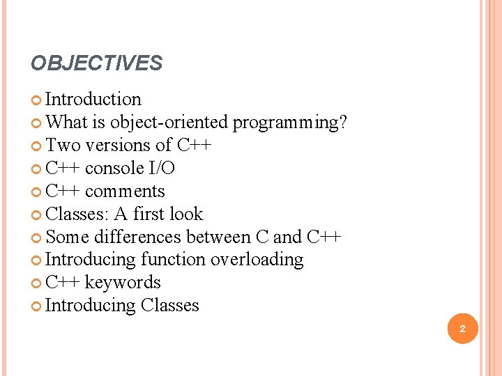 OBJECTIVES Introduction What is object-oriented programming? Two versions of C++ console I/O C++ comments OBJECTIVES Introduction What is object-oriented programming? Two versions of C++ console I/O C++ comments