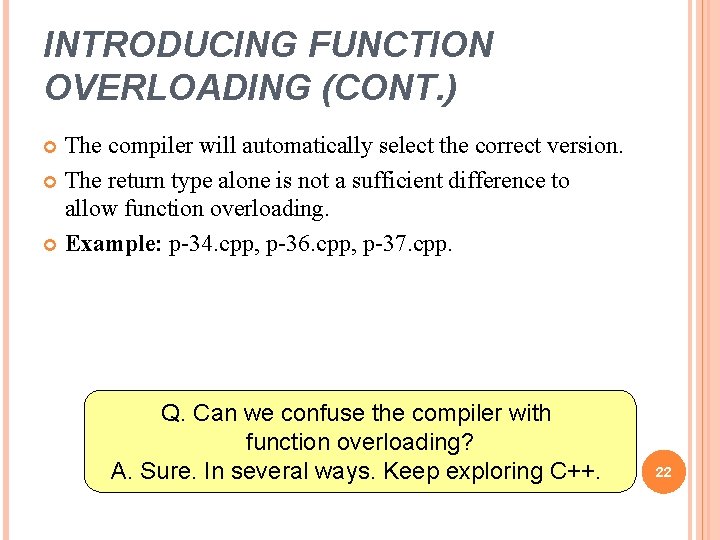 INTRODUCING FUNCTION OVERLOADING (CONT. ) The compiler will automatically select the correct version. The INTRODUCING FUNCTION OVERLOADING (CONT. ) The compiler will automatically select the correct version. The