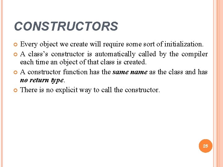 CONSTRUCTORS Every object we create will require some sort of initialization. A class’s constructor CONSTRUCTORS Every object we create will require some sort of initialization. A class’s constructor