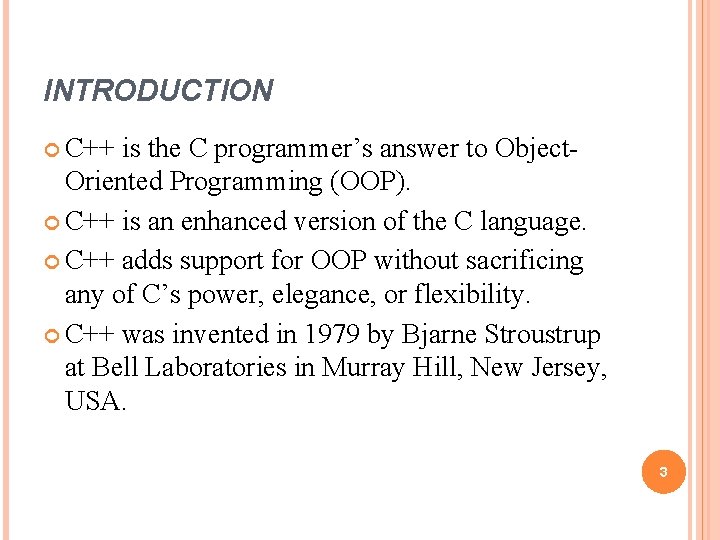INTRODUCTION C++ is the C programmer’s answer to Object. Oriented Programming (OOP). C++ is INTRODUCTION C++ is the C programmer’s answer to Object. Oriented Programming (OOP). C++ is