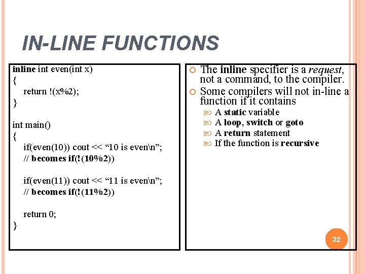 IN-LINE FUNCTIONS inline int even(int x) { return !(x%2); } int main() { if(even(10)) IN-LINE FUNCTIONS inline int even(int x) { return !(x%2); } int main() { if(even(10))
