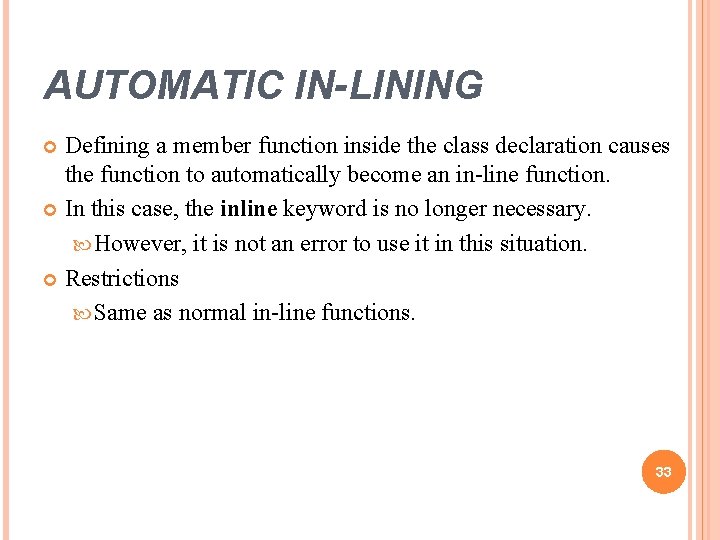 AUTOMATIC IN-LINING Defining a member function inside the class declaration causes the function to AUTOMATIC IN-LINING Defining a member function inside the class declaration causes the function to