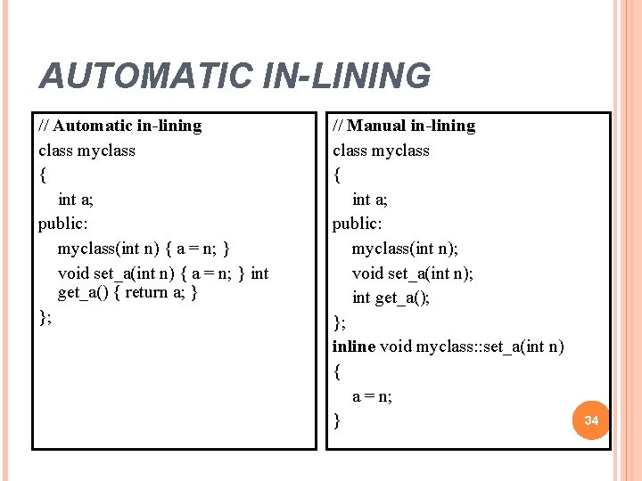 AUTOMATIC IN-LINING // Automatic in-lining class myclass { int a; public: myclass(int n) { AUTOMATIC IN-LINING // Automatic in-lining class myclass { int a; public: myclass(int n) {