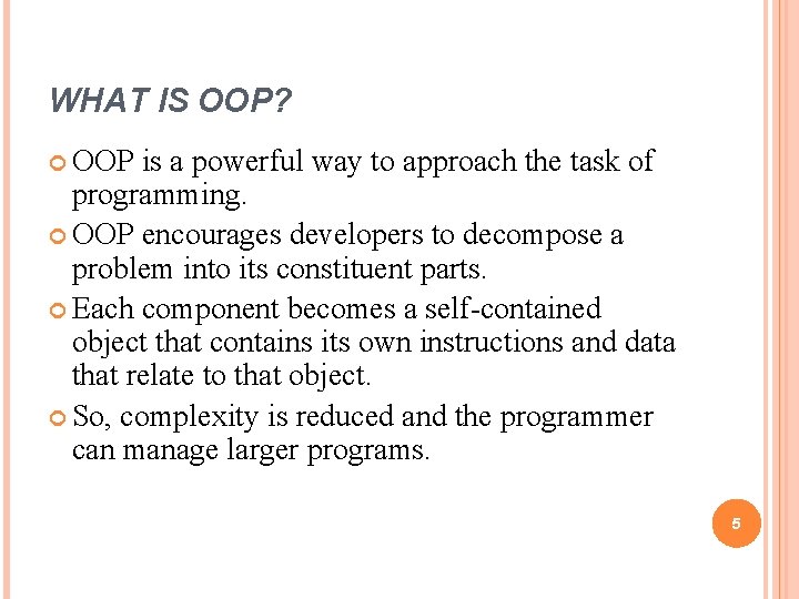 WHAT IS OOP? OOP is a powerful way to approach the task of programming. WHAT IS OOP? OOP is a powerful way to approach the task of programming.