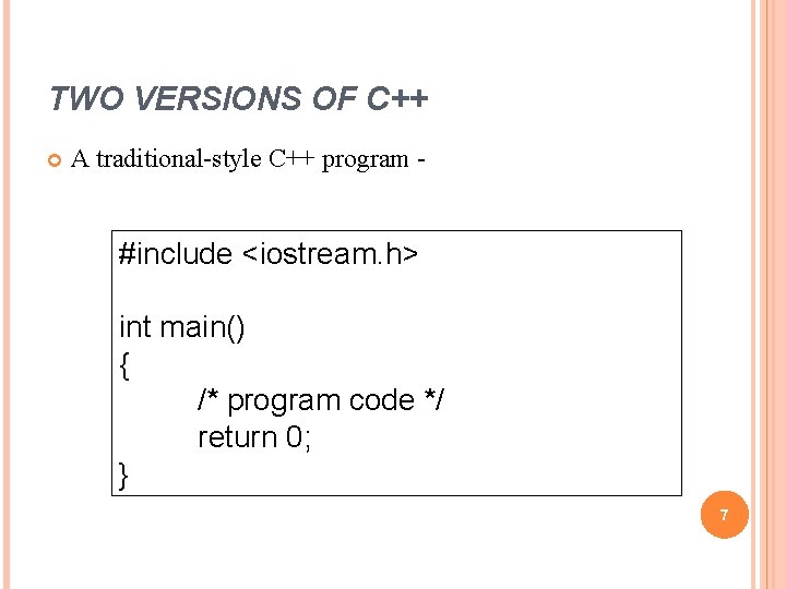 TWO VERSIONS OF C++ A traditional-style C++ program - #include <iostream. h> int main() TWO VERSIONS OF C++ A traditional-style C++ program - #include <iostream. h> int main()