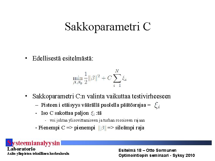 Sakkoparametri C • Edellisestä esitelmästä: • Sakkoparametri C: n valinta vaikuttaa testivirheeseen – Pisteen