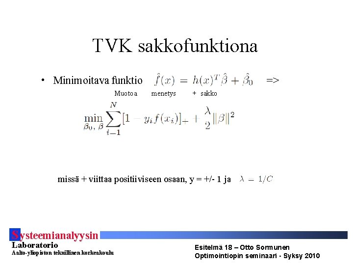 TVK sakkofunktiona • Minimoitava funktio Muotoa => menetys + sakko missä + viittaa positiiviseen