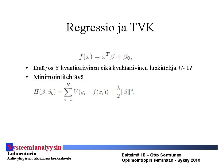 Regressio ja TVK • Entä jos Y kvantitatiivinen eikä kvalitatiivinen luokittelija +/- 1? •