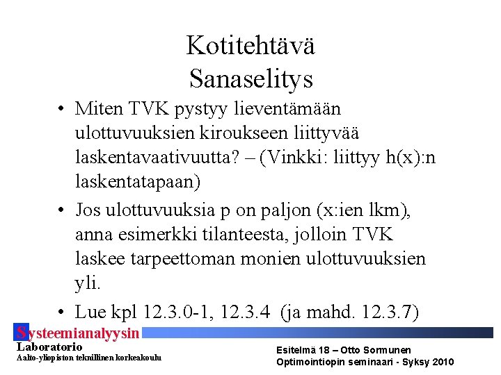 Kotitehtävä Sanaselitys • Miten TVK pystyy lieventämään ulottuvuuksien kiroukseen liittyvää laskentavaativuutta? – (Vinkki: liittyy