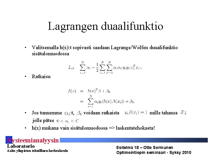 Lagrangen duaalifunktio • Valitsemalla h(x): t sopivasti saadaan Lagrange/Wolfen duualifunktio sisätulomuodossa • Ratkaisu •