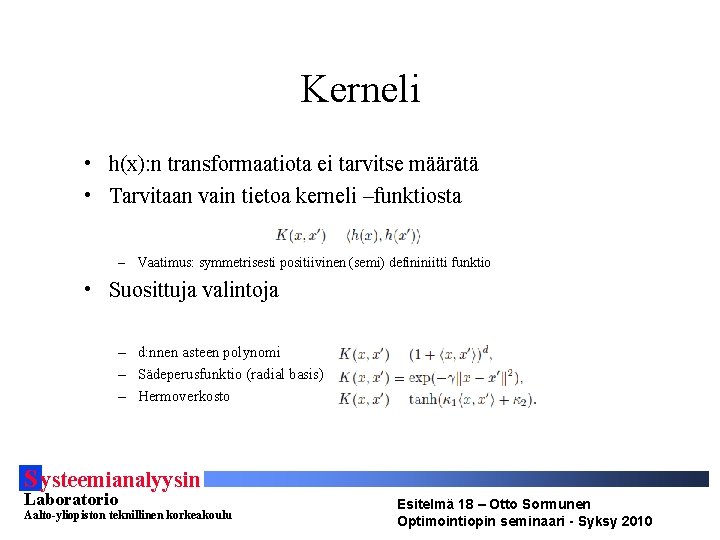 Kerneli • h(x): n transformaatiota ei tarvitse määrätä • Tarvitaan vain tietoa kerneli –funktiosta