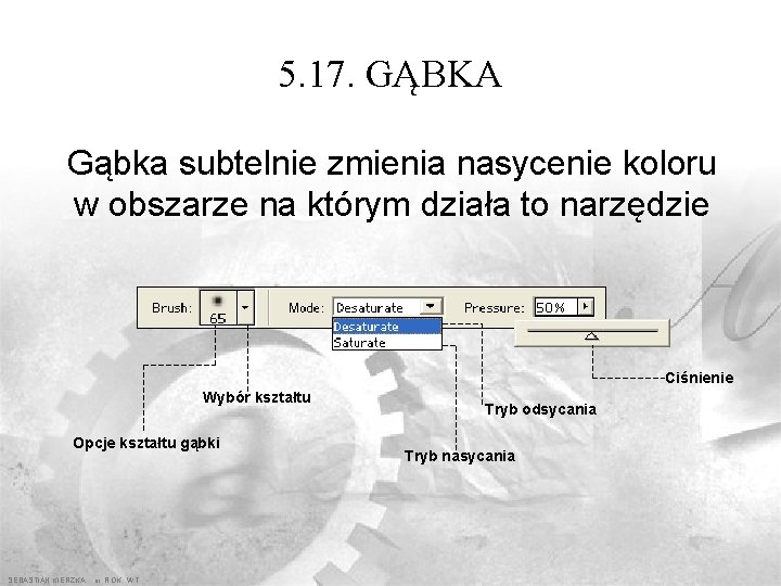 5. 17. GĄBKA Gąbka subtelnie zmienia nasycenie koloru w obszarze na którym działa to