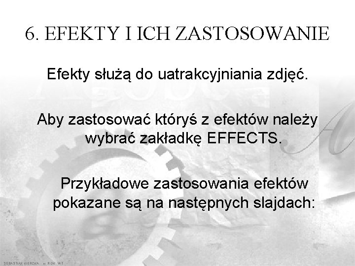 6. EFEKTY I ICH ZASTOSOWANIE Efekty służą do uatrakcyjniania zdjęć. Aby zastosować któryś z