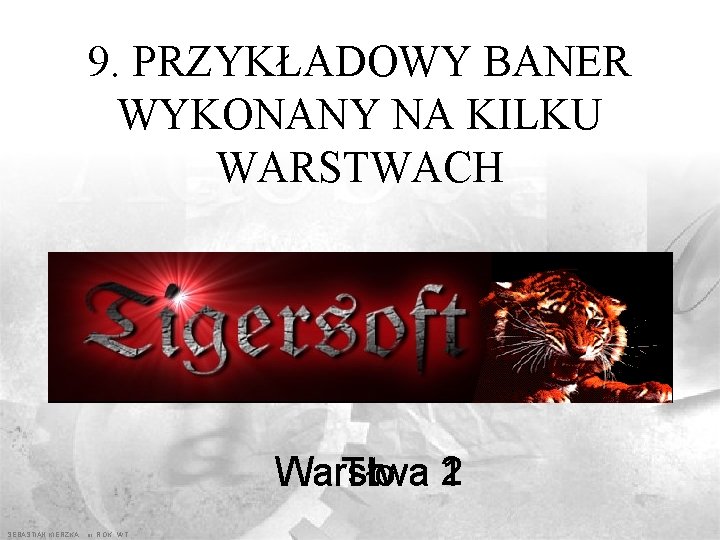 9. PRZYKŁADOWY BANER WYKONANY NA KILKU WARSTWACH Warstwa Tło 2 1 SEBASTIAN KIERZKA iii