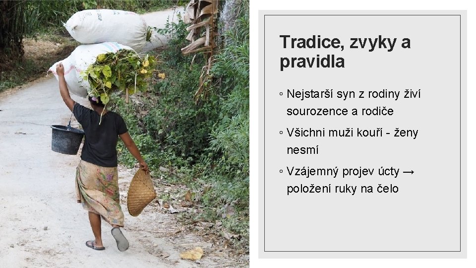 Tradice, zvyky a pravidla ◦ Nejstarší syn z rodiny živí sourozence a rodiče ◦