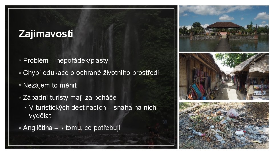 Zajímavosti ◦ Problém – nepořádek/plasty ◦ Chybí edukace o ochraně životního prostředí ◦ Nezájem