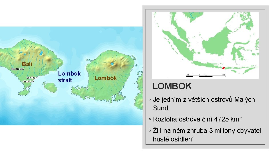 LOMBOK ◦ Je jedním z větších ostrovů Malých Sund ◦ Rozloha ostrova činí 4725