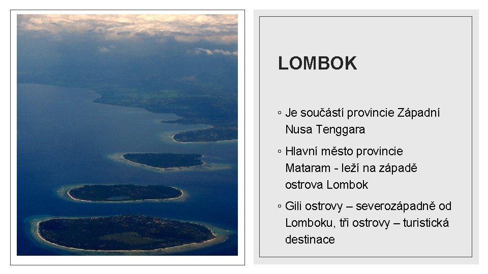 LOMBOK ◦ Je součástí provincie Západní Nusa Tenggara ◦ Hlavní město provincie Mataram -