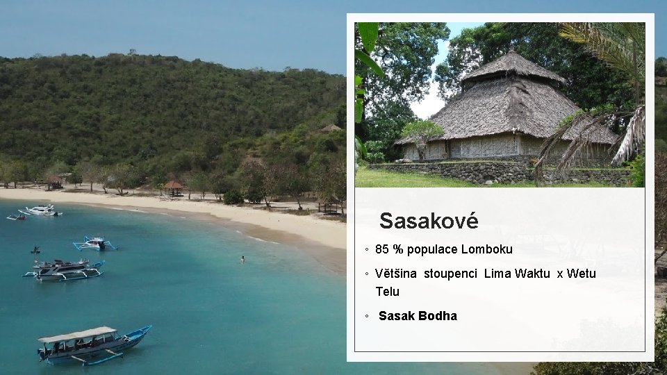 Sasakové ◦ 85 % populace Lomboku ◦ Většina stoupenci Lima Waktu x Wetu Telu