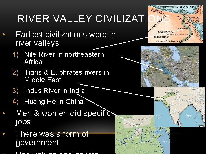 RIVER VALLEY CIVILIZATIONS • Earliest civilizations were in river valleys 1) Nile River in