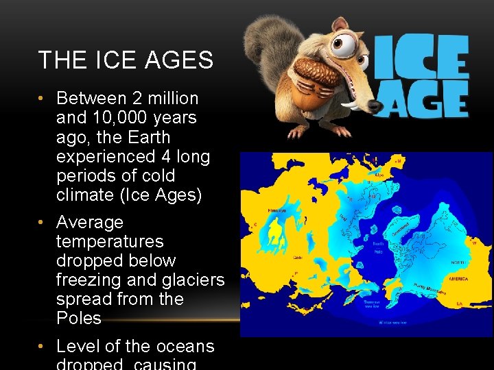 THE ICE AGES • Between 2 million and 10, 000 years ago, the Earth