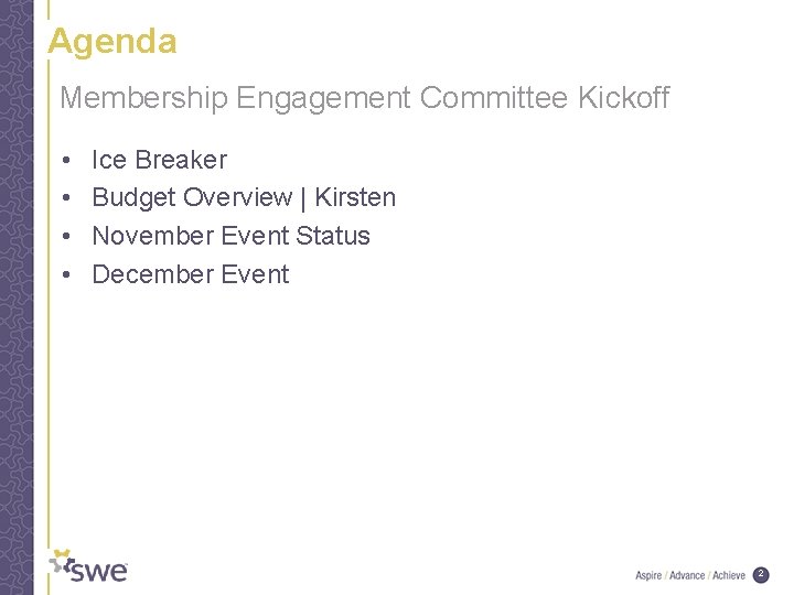 Agenda Membership Engagement Committee Kickoff • • Ice Breaker Budget Overview | Kirsten November
