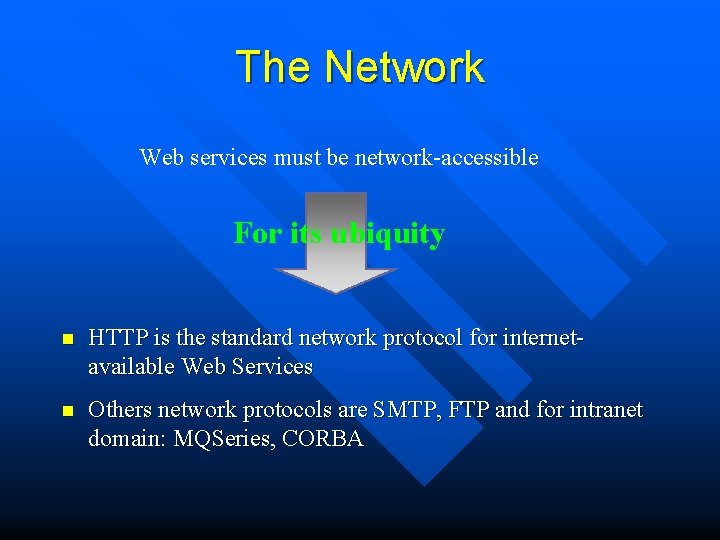 The Network Web services must be network-accessible For its ubiquity n HTTP is the