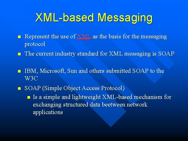 XML-based Messaging n Represent the use of XML as the basis for the messaging