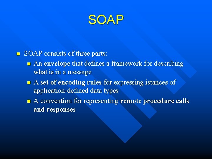 SOAP n SOAP consists of three parts: n An envelope that defines a framework