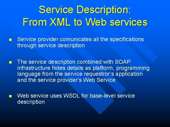 Service Description: From XML to Web services n Service provider comunicates all the specifications