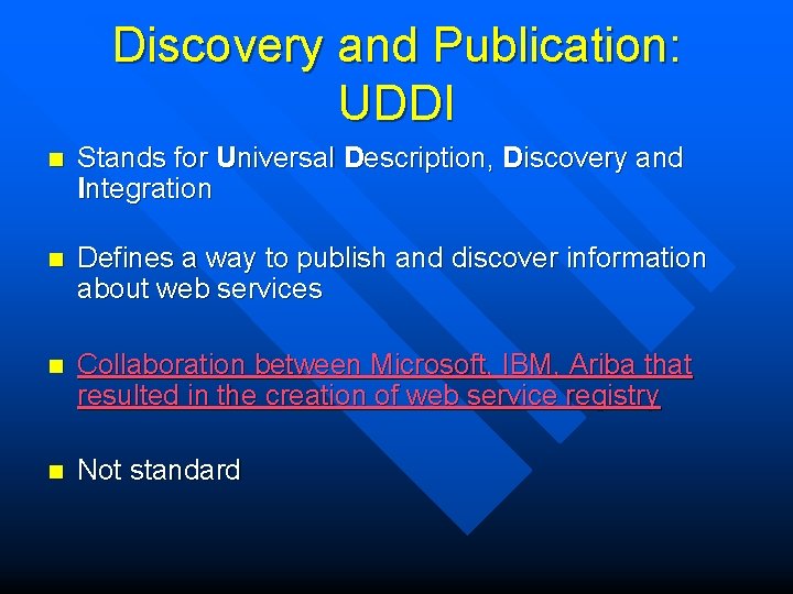 Discovery and Publication: UDDI n Stands for Universal Description, Discovery and Integration n Defines