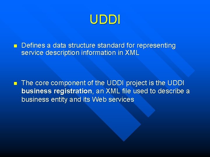 UDDI n Defines a data structure standard for representing service description information in XML