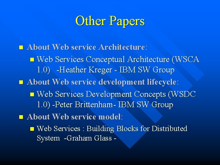 Other Papers n n n About Web service Architecture: n Web Services Conceptual Architecture